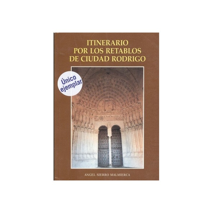 Itinerario Por Los Retablos De Ciudad Rodrigo: En sus Arciprestazgos y en otros lugares.